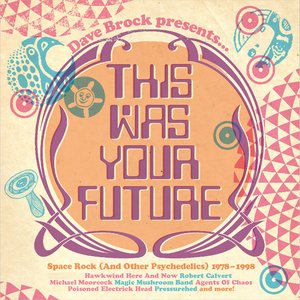 Dave Brock Presents... This Was Your Future - Space Rock (And Other Psychedelics) 1978 - 1998