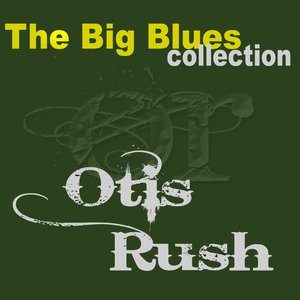 Otis Rush (The Big Blues Collection)