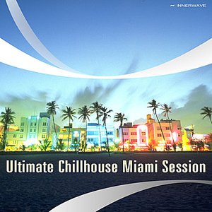 Ultimate Chillhouse Miami Session