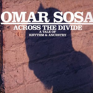 Omar Sosa: Across the Divide: A Tale of Rhythm & Ancestry