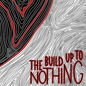 The Build up to Nothing