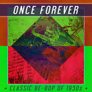 Once Forever - Classic Be-Bop of 1950s