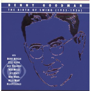 Benny Goodman And His Orchestra - The Birth of Swing - Zortam Music