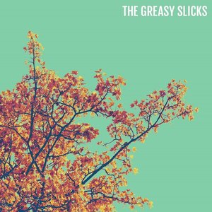 THE GREASY SLICKS