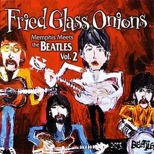 Image for 'Fried Glass Onions: Memphis Meets the Beatles Vol. 2'