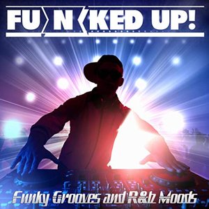 FU(N)KED UP! Funky Grooves and R&b Moods