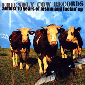 Friendly Cow Records almost 10 years of losing and fuckin' up