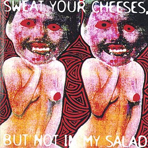 Sweat Your Cheeses But Not In My Salad