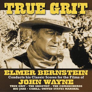 True Grit (Elmer Bernstein Conducts His Classic Scores for the Films of John Wayne)