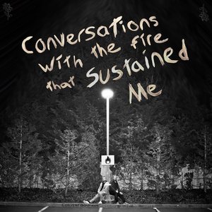 Conversations with the Fire that Sustained Me