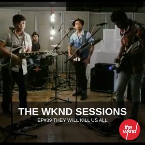 The Wknd Sessions Ep. 39: They Will Kill Us All
