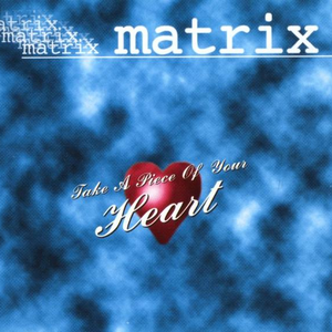 Matrix - Take A Piece Of Your Heart - Zortam Music