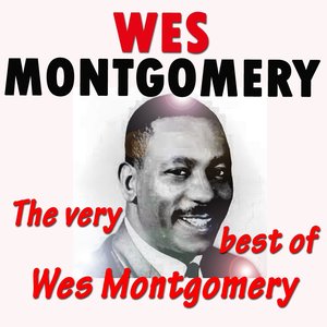 The Very Best of Wes Montgomery (Original Recordings Digitally Remastered)