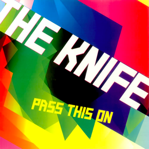 The Knife - Pass This On - Zortam Music