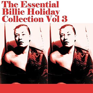The Essential Billie Holiday Collection Vol 3