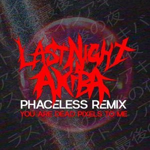 You Are Dead Pixels To Me (Phaceless Remix) [Phaceless Remix] - Single