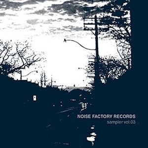 Noise Factory Records - sampler vol. 03