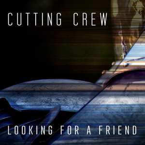 Cutting Crew - Looking For A Friend Lyrics - Zortam Music