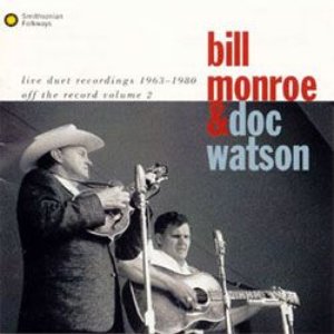 Bill Monroe & Doc Watson - Off The Record, Vol. 2: Live Duet Recordings 1963-1980 - Zortam Music