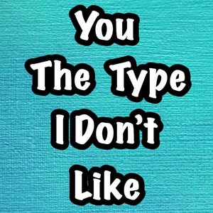 You the Type I Don't Like (feat. BT Kill Har) - Single