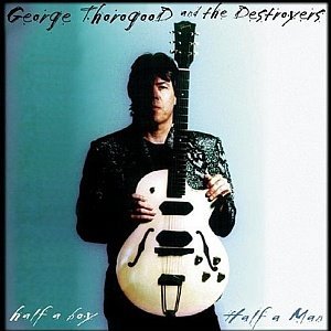 Half a Boy, Half a Man by George Thorogood & The Destroyers