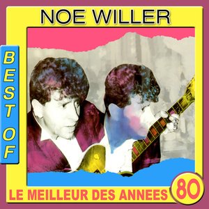 Le Meilleur des années 80 : Best of Noé Willer