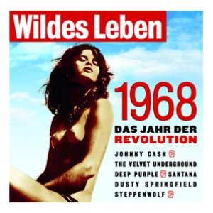 Wildes Leben 1968 - Das Jahr der Revolution