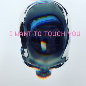 I Want To Touch You