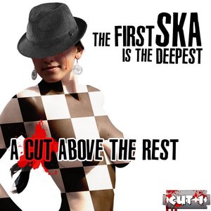 The First Ska Is the Deepest - A Cut Above the Rest, Cut 1