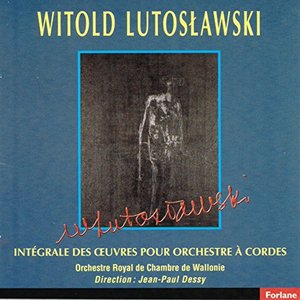 Witold Lutoslawski : Intégrale des oeuvres pour orchestre à cordes