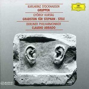 Kurtág: Grabstein für Stephan, Op.15; Stele, Op. 33 / Stockhausen: Gruppen