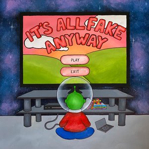 It's All Fake Anyway