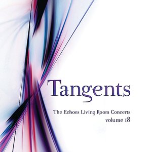 Tangents: the Echoes Living Room Concerts, Vol. 18