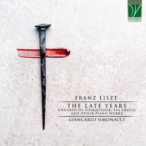 Franz Liszt: The Late Years (Ungarische Volkslieder, Via Crucis and Other Piano Works)