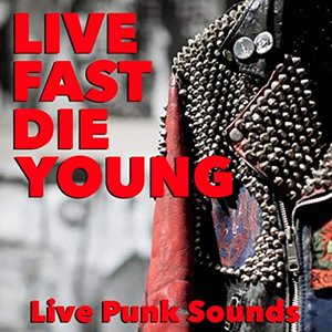 Live Fast Die Young: Live Punk Sounds