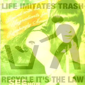 LIFE IMITATES TRASH RECYCLE IT'S THE LAW
