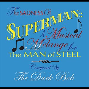 The Sadness of Superman: a Musical Melange for the Man of Steel