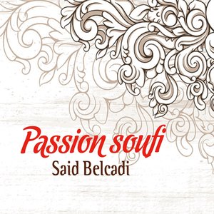 Passion Soufi, vol. 1 (Chants Religieux - Amdah - Inchad - Quran - Coran - Islam)