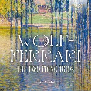 Wolf-Ferrari: The Two Piano Trios