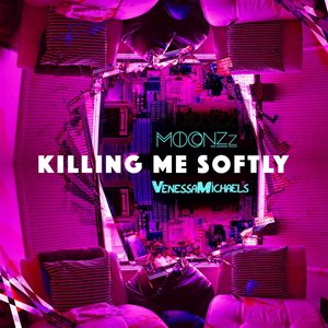 Killing Me Softly (VenessaMichaels X MOONZz REDO)