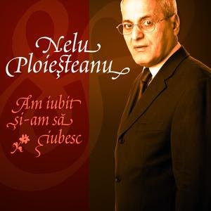 Nelu Ploiesteanu - Am Iubit Si-am Sa Iubesc (eAlbum)