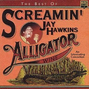 The Best of Screamin' Jay Hawkins: Alligator Wine