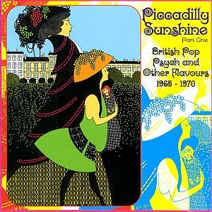 Piccadilly Sunshine Part One - British Pop Psych and Other Flavours 1965-1970 (Remastered)