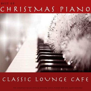 Best of Christmas Piano Classic Lounge Cafe (The Greatest XMas Hits As Deluxe Chill Piano Bar Del Mar Sessions)
