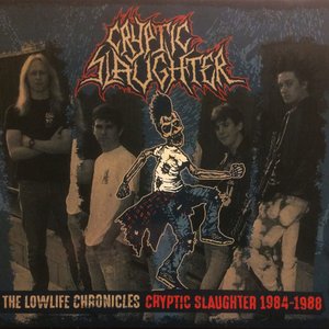 The Lowlife Chronicles - Cryptic Slaughter 1984-1988