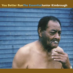 You Better Run : The Essential Junior Kimbrough