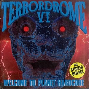 Terrordrome VI - Welcome To Planet Hardcore