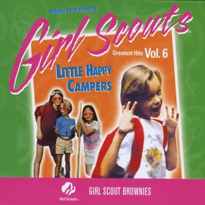 Girl Scouts Greatest Hits, Vol 6. Little Happy Campers