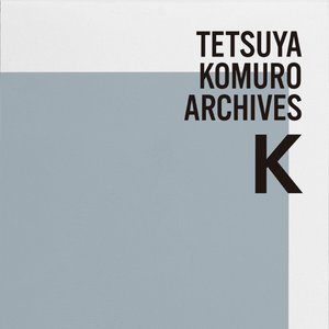 TETSUYA KOMURO ARCHIVES "K"
