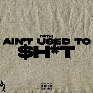 Ain't Used To Shit